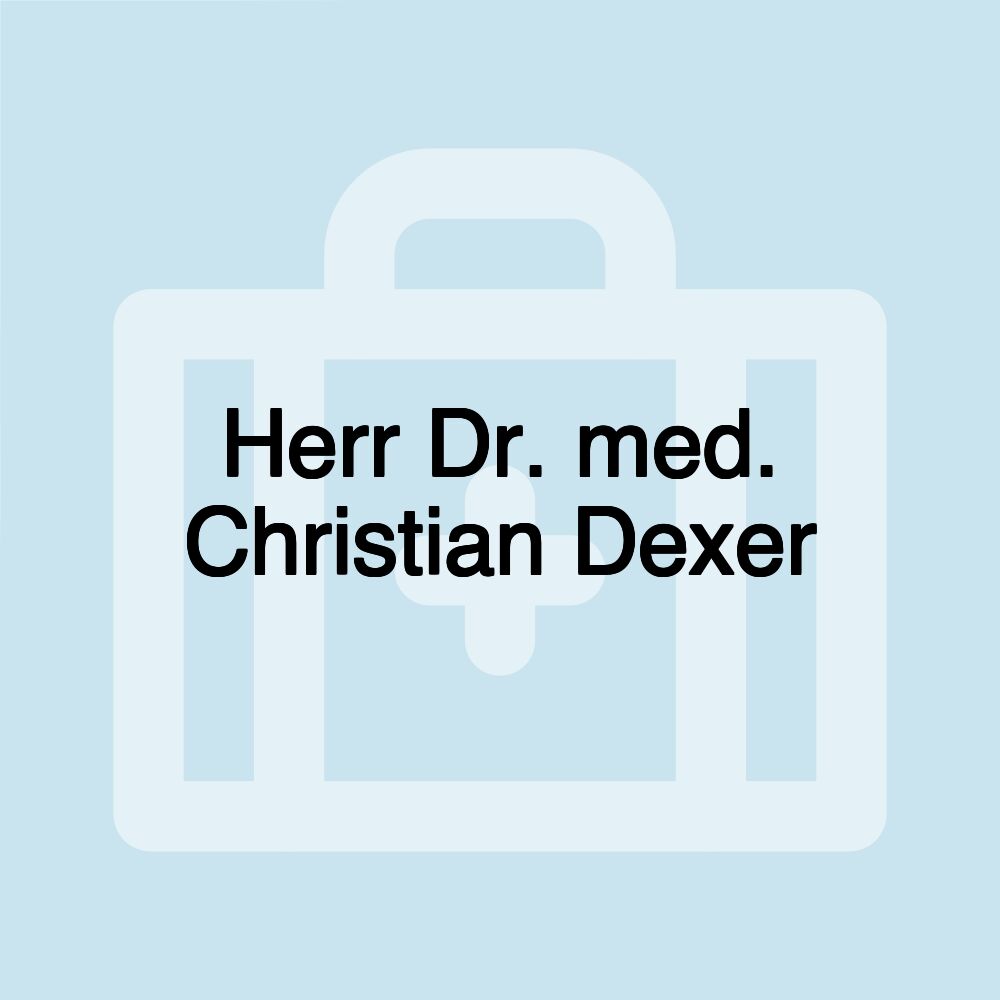 Herr Dr. med. Christian Dexer