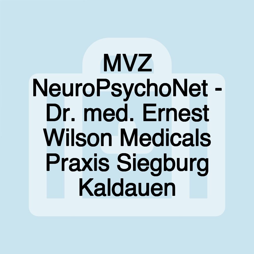 MVZ NeuroPsychoNet - Dr. med. Ernest Wilson Medicals Praxis Siegburg Kaldauen