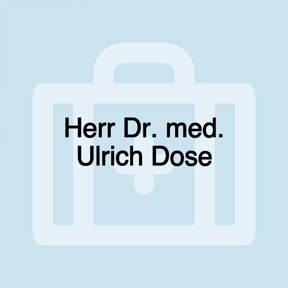 Herr Dr. med. Ulrich Dose