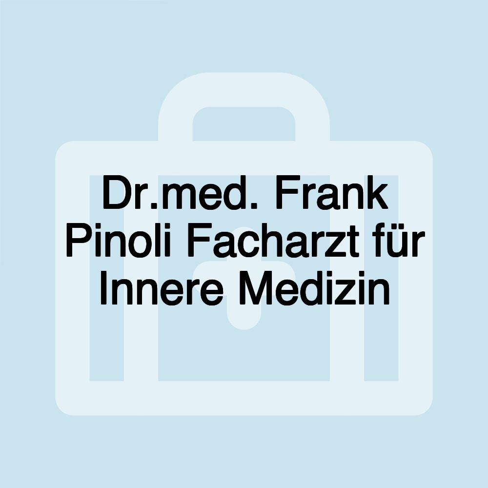 Dr.med. Frank Pinoli Facharzt für Innere Medizin