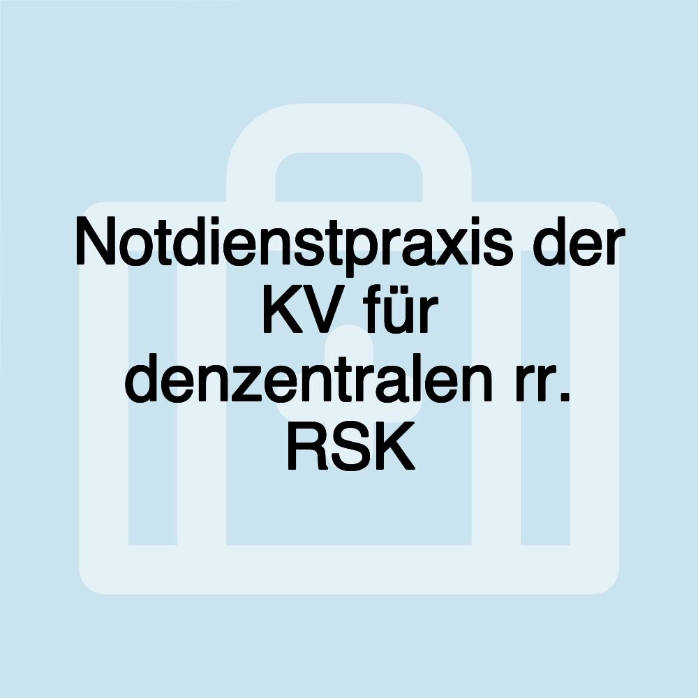 Notdienstpraxis der KV für denzentralen rr. RSK