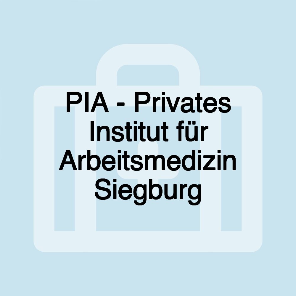 PIA - Privates Institut für Arbeitsmedizin Siegburg