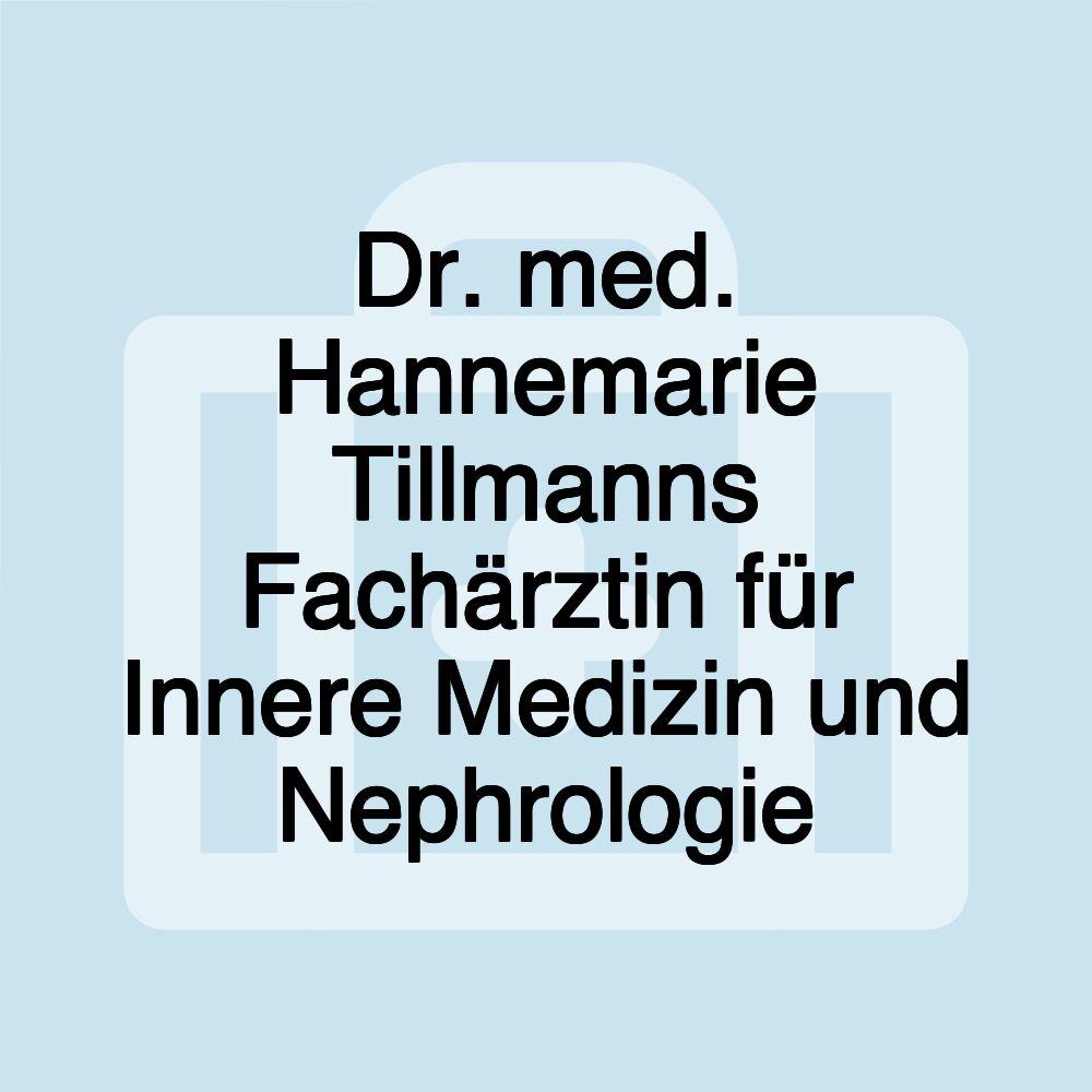 Dr. med. Hannemarie Tillmanns Fachärztin für Innere Medizin und Nephrologie