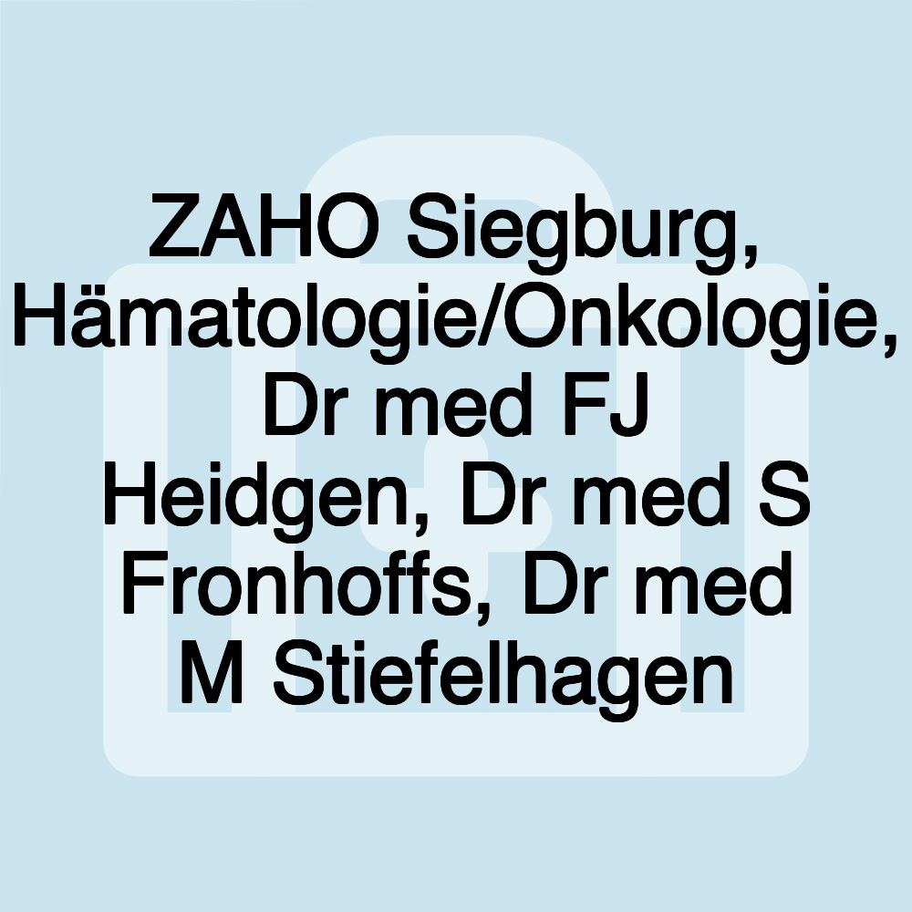 ZAHO Siegburg, Hämatologie/Onkologie, Dr med FJ Heidgen, Dr med S Fronhoffs, Dr med M Stiefelhagen