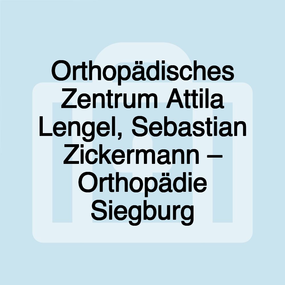 Orthopädisches Zentrum Attila Lengel, Sebastian Zickermann – Orthopädie Siegburg