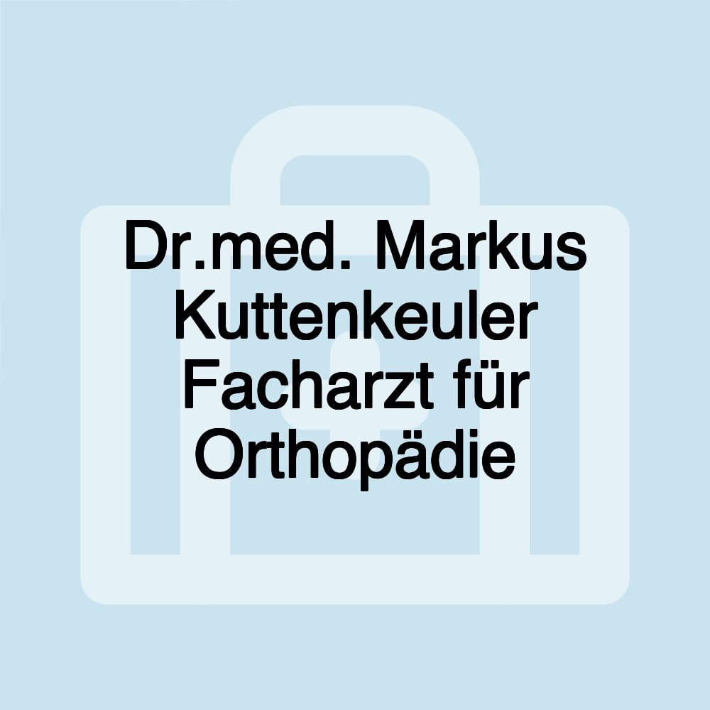 Dr.med. Markus Kuttenkeuler Facharzt für Orthopädie