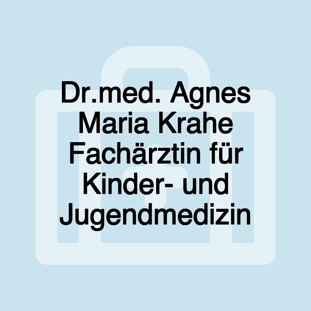 Dr.med. Agnes Maria Krahe Fachärztin für Kinder- und Jugendmedizin