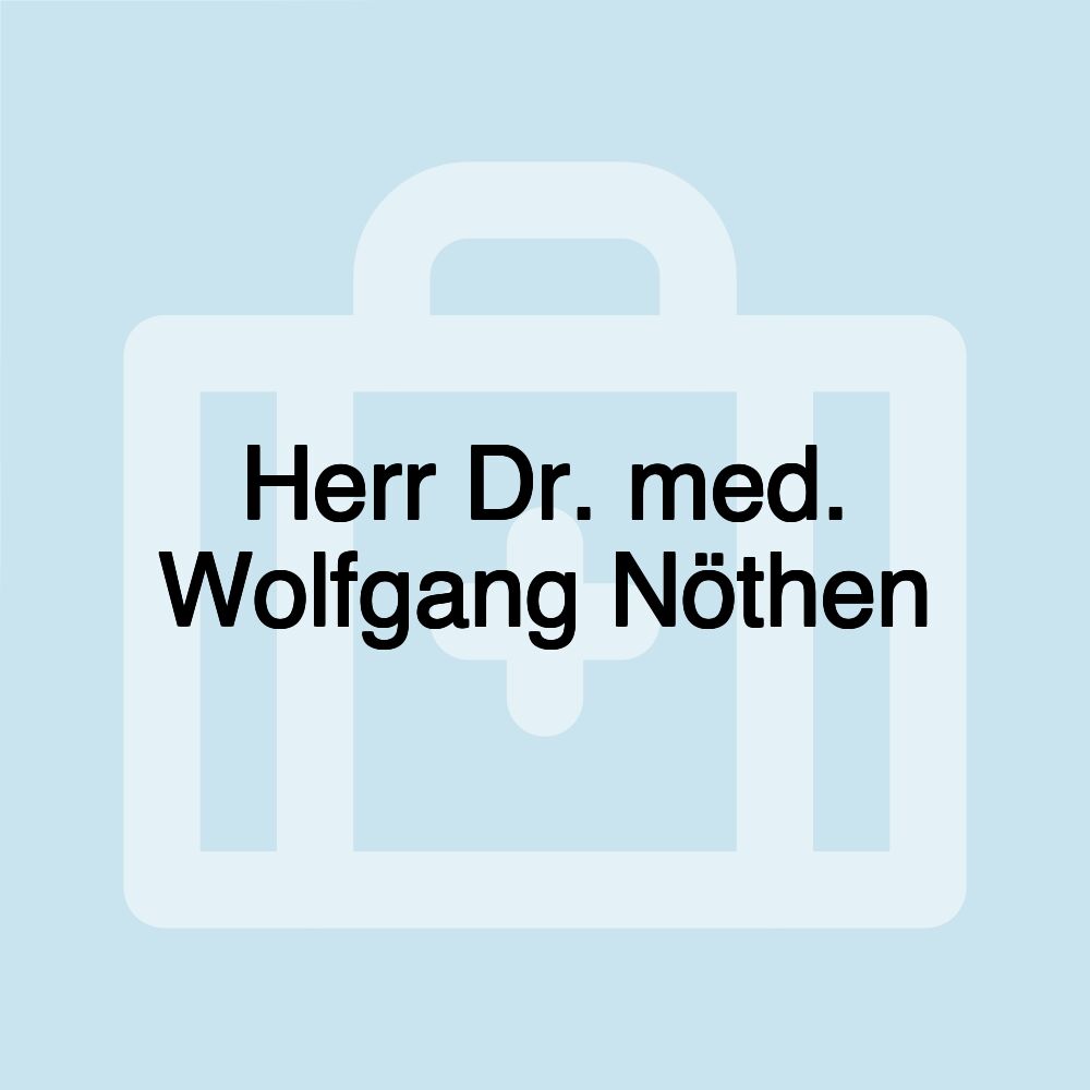 Herr Dr. med. Wolfgang Nöthen