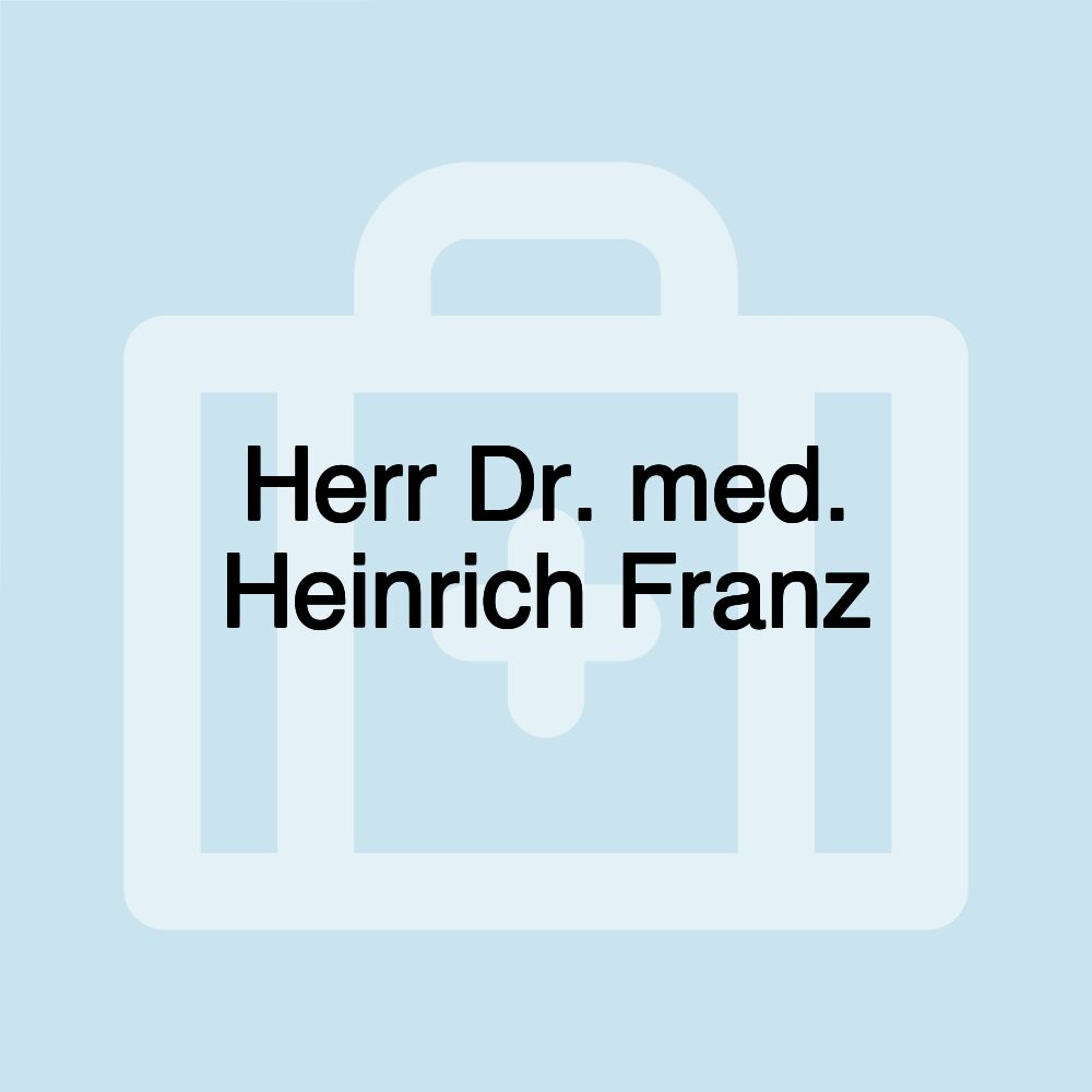 Herr Dr. med. Heinrich Franz