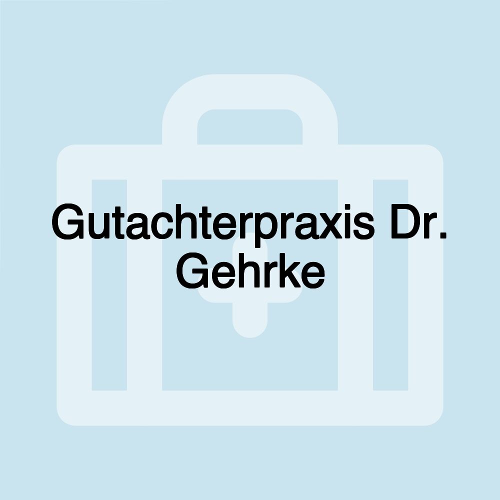 Gutachterpraxis Dr. Gehrke