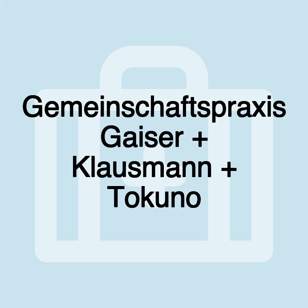 Gemeinschaftspraxis Gaiser + Klausmann + Tokuno