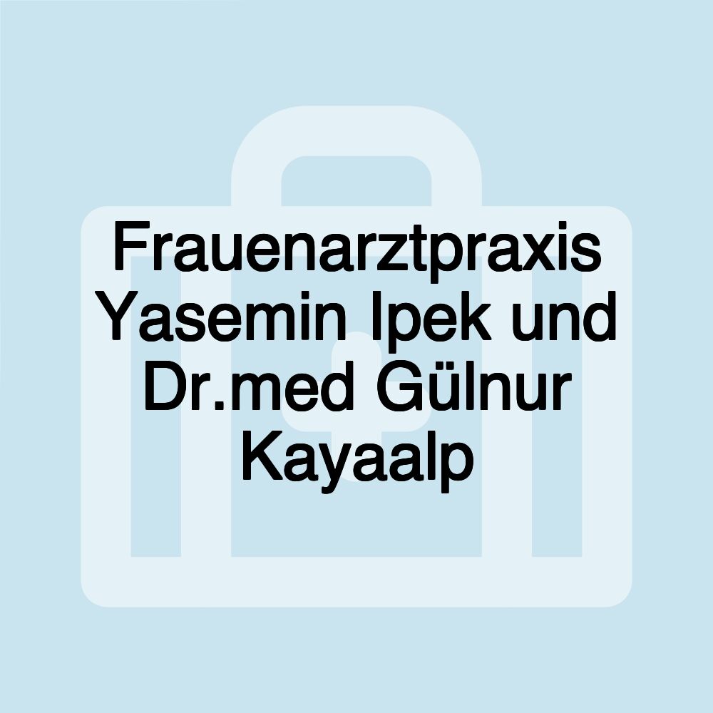 Frauenarztpraxis Yasemin Ipek und Dr.med Gülnur Kayaalp