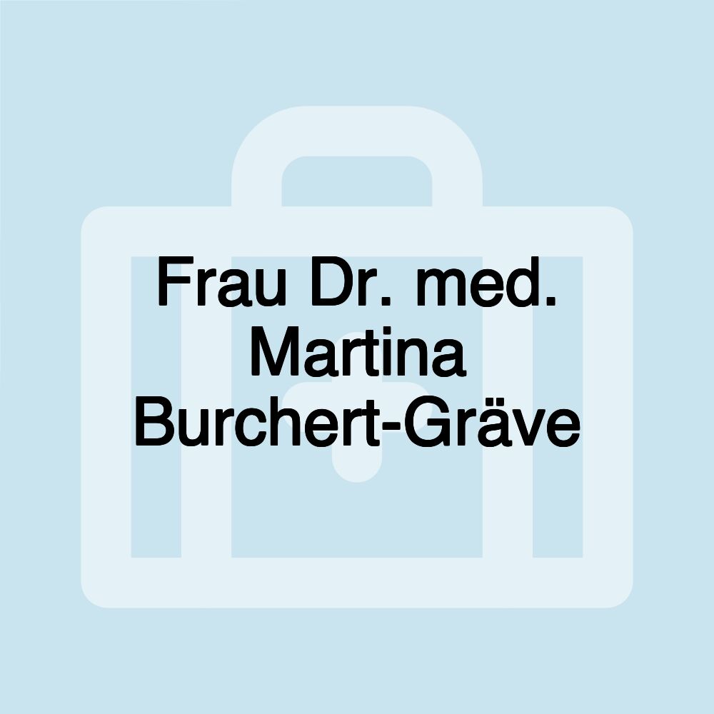 Frau Dr. med. Martina Burchert-Gräve