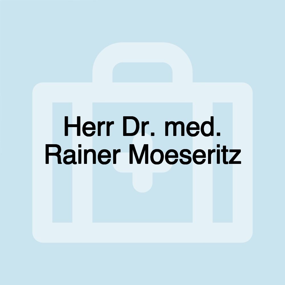 Herr Dr. med. Rainer Moeseritz