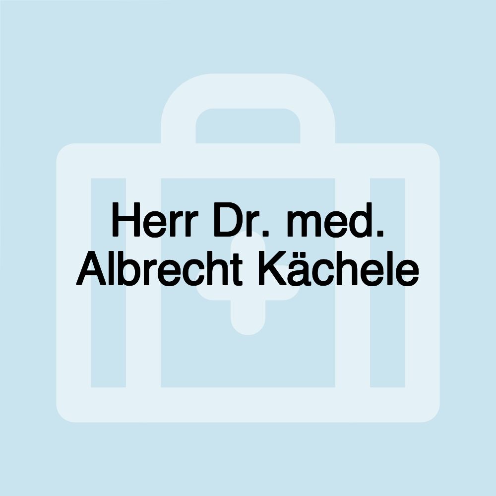 Herr Dr. med. Albrecht Kächele