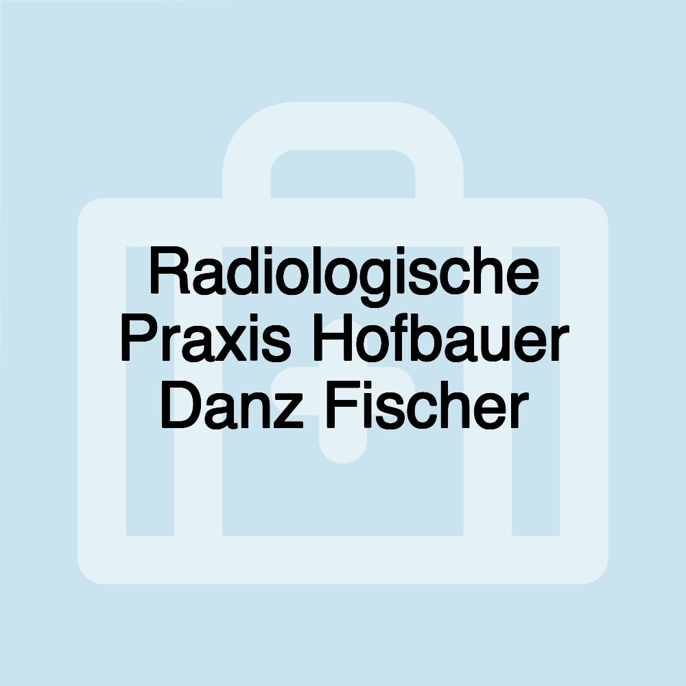 Radiologische Praxis Hofbauer Danz Fischer