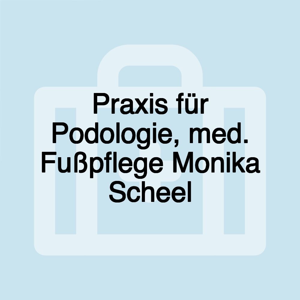 Praxis für Podologie, med. Fußpflege Monika Scheel