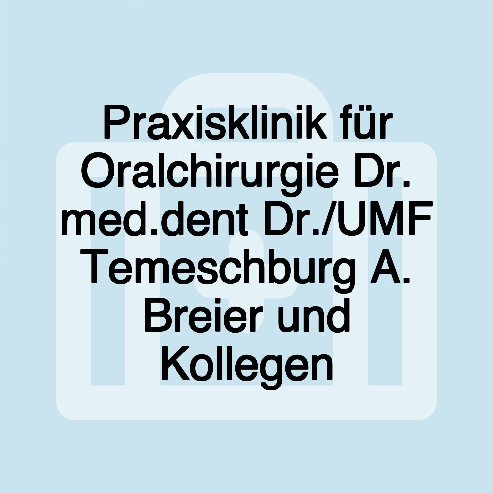 Praxisklinik für Oralchirurgie Dr. med.dent Dr./UMF Temeschburg A. Breier und Kollegen