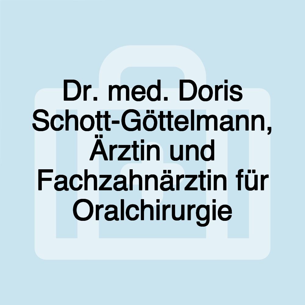 Dr. med. Doris Schott-Göttelmann, Ärztin und Fachzahnärztin für Oralchirurgie