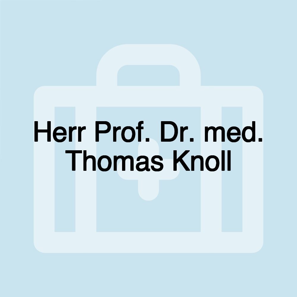 Herr Prof. Dr. med. Thomas Knoll