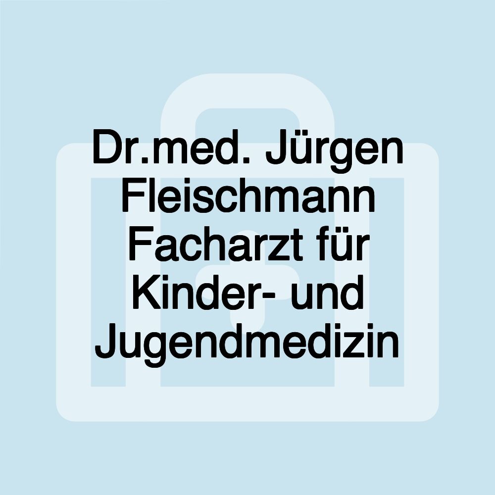 Dr.med. Jürgen Fleischmann Facharzt für Kinder- und Jugendmedizin