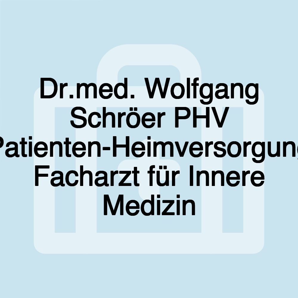 Dr.med. Wolfgang Schröer PHV Patienten-Heimversorgung Facharzt für Innere Medizin