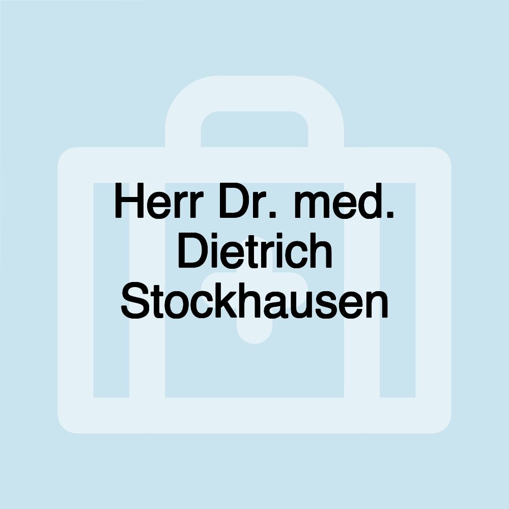 Herr Dr. med. Dietrich Stockhausen