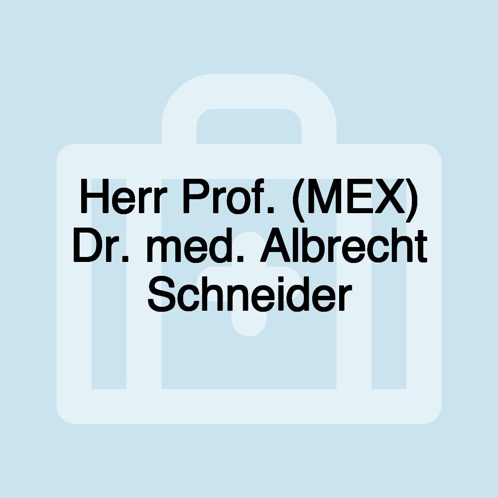 Herr Prof. (MEX) Dr. med. Albrecht Schneider