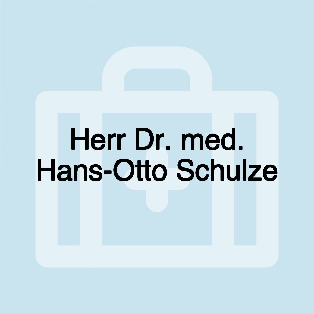 Herr Dr. med. Hans-Otto Schulze