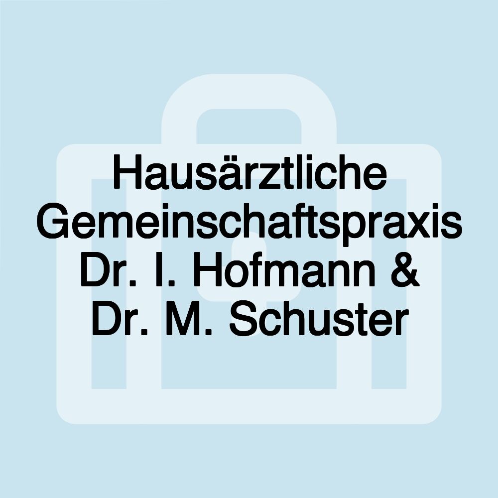 Hausärztliche Gemeinschaftspraxis Dr. I. Hofmann & Dr. M. Schuster