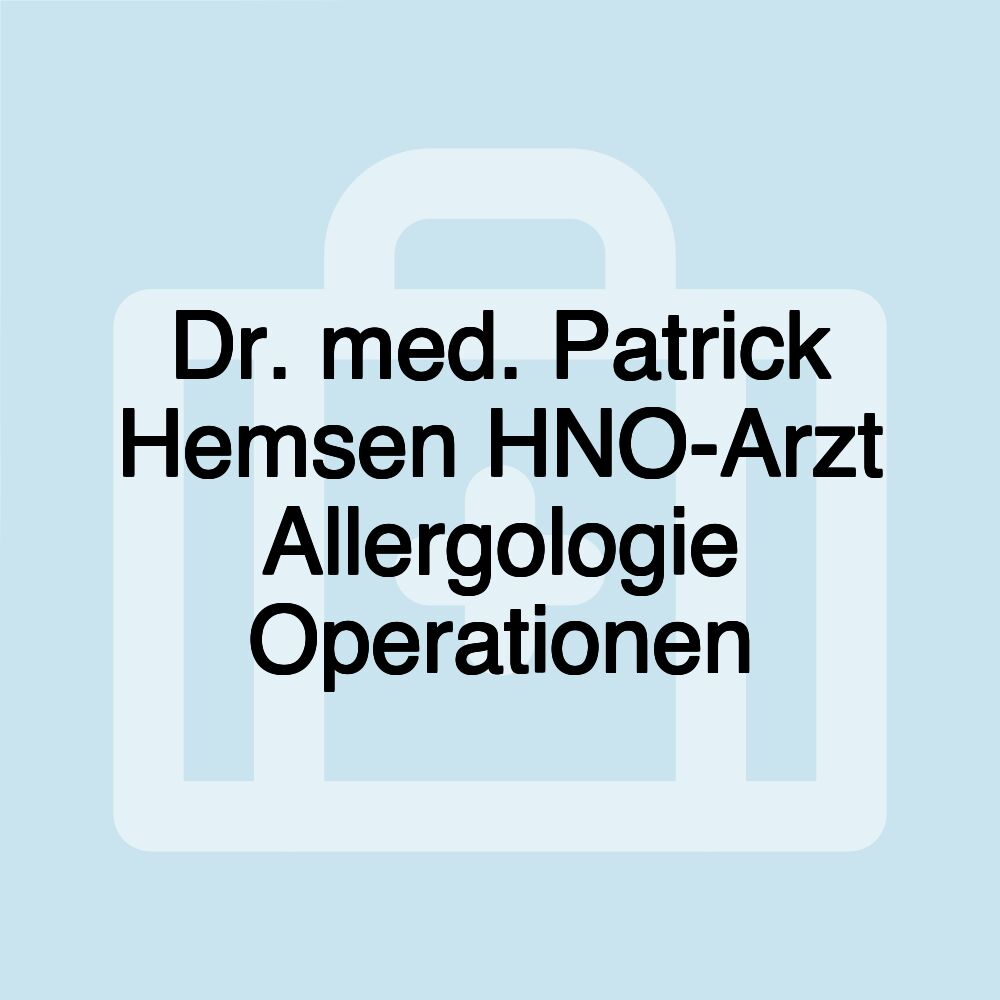 Dr. med. Patrick Hemsen HNO-Arzt Allergologie Operationen