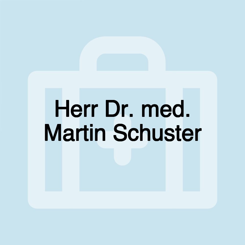 Herr Dr. med. Martin Schuster