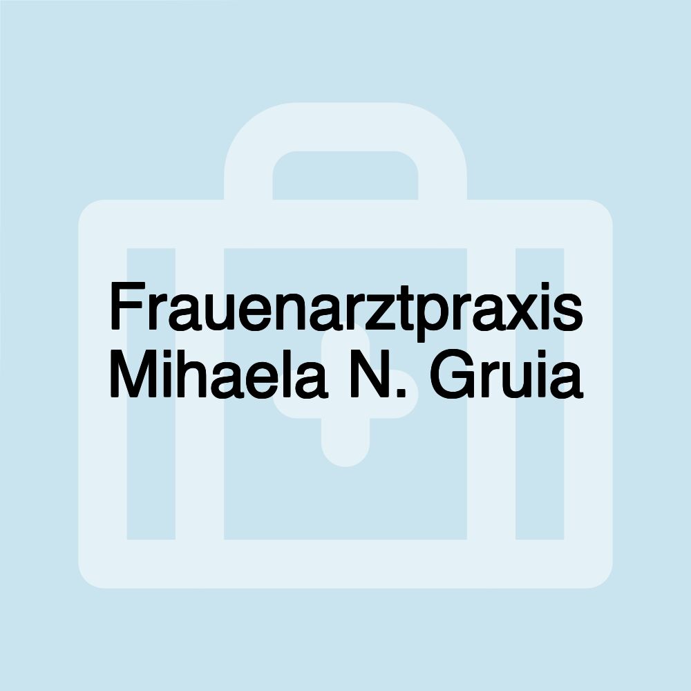 Frauenarztpraxis Mihaela N. Gruia