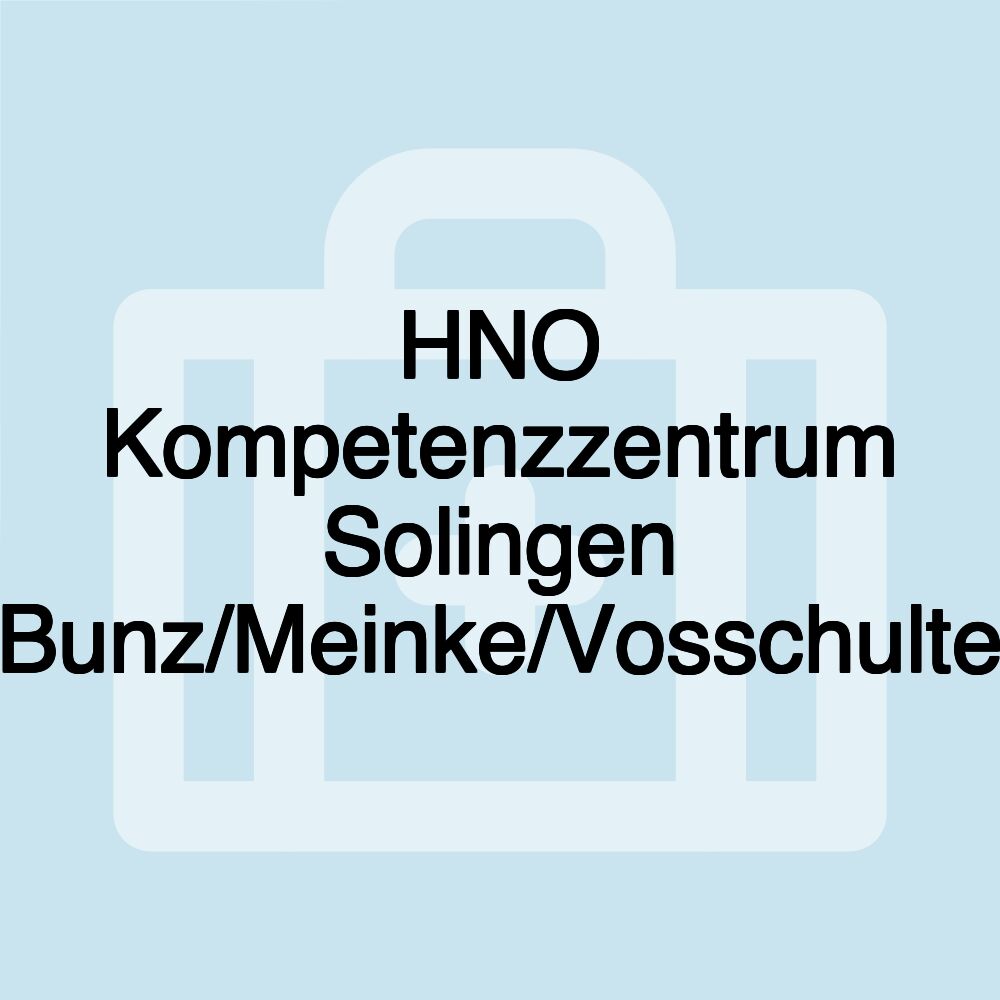 HNO Kompetenzzentrum Solingen Bunz/Meinke/Vosschulte