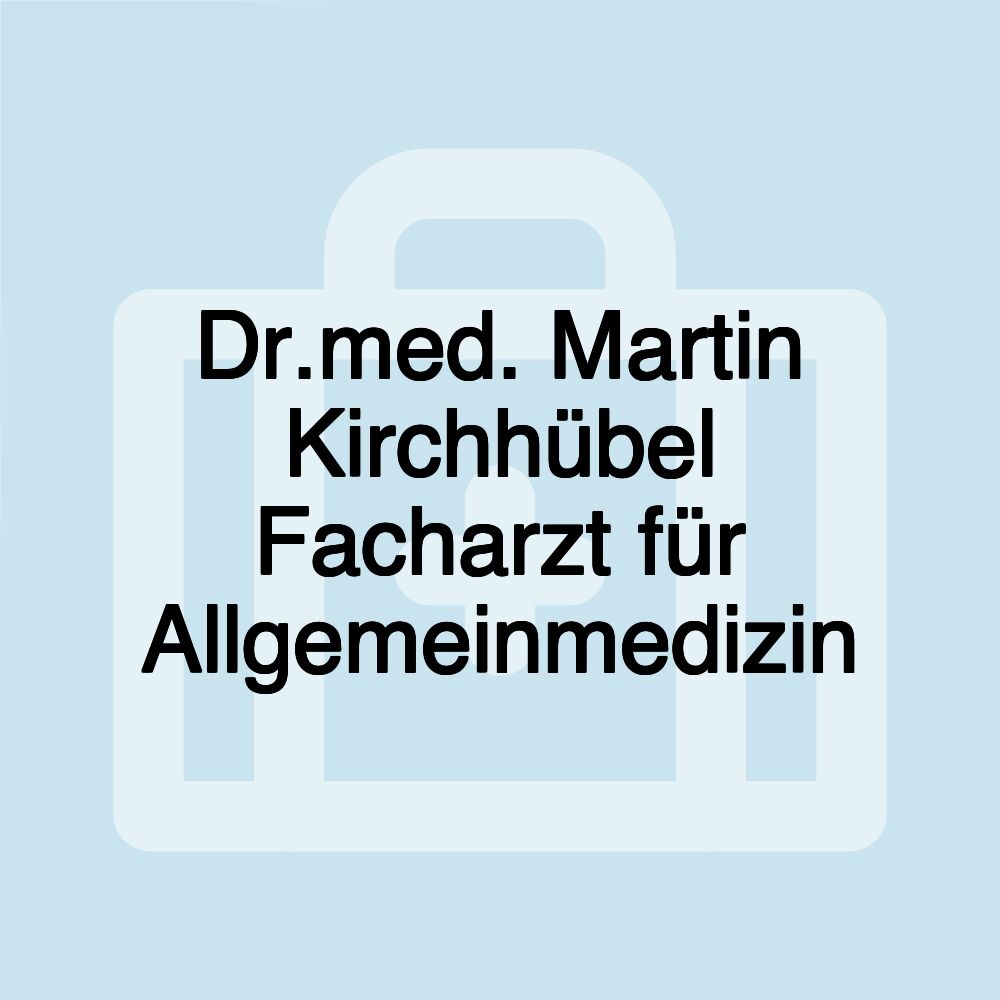 Dr.med. Martin Kirchhübel Facharzt für Allgemeinmedizin