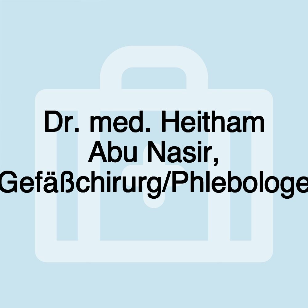 Dr. med. Heitham Abu Nasir, Gefäßchirurg/Phlebologe