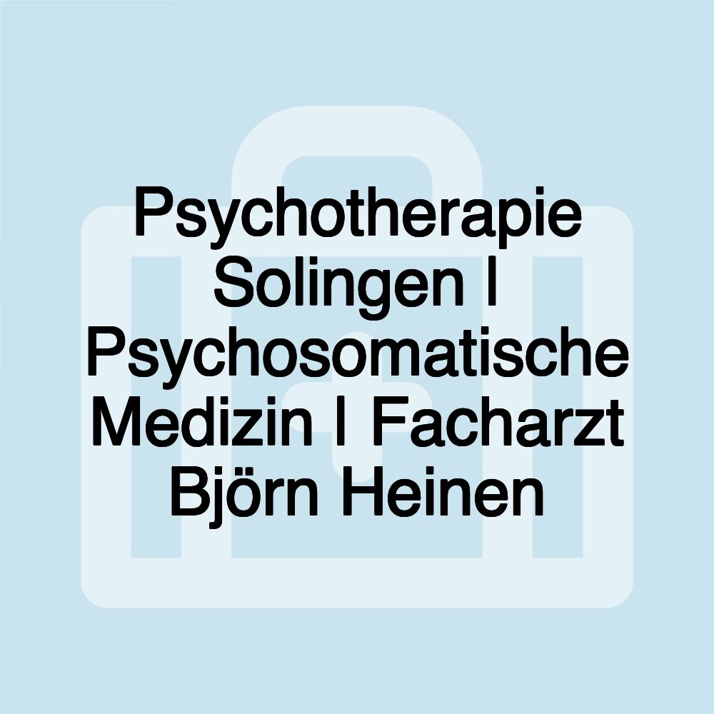 Psychotherapie Solingen | Psychosomatische Medizin | Facharzt Björn Heinen