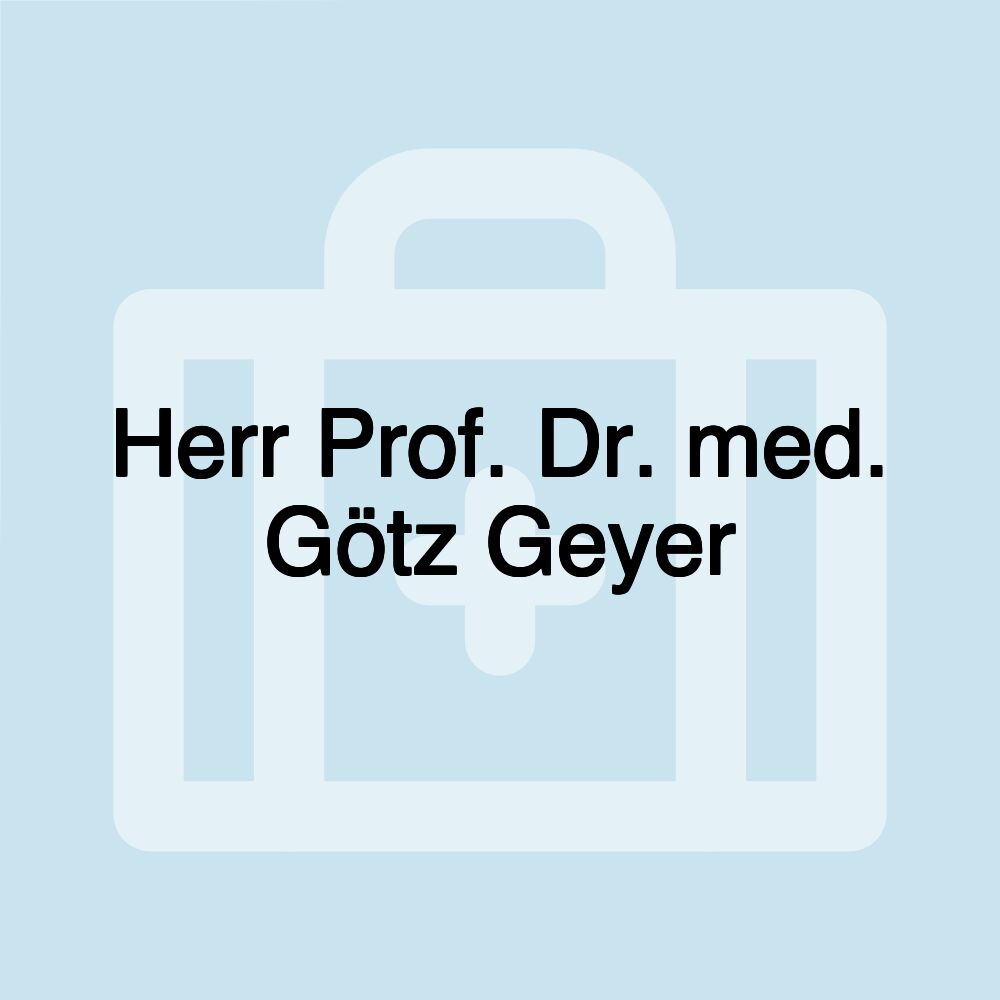 Herr Prof. Dr. med. Götz Geyer