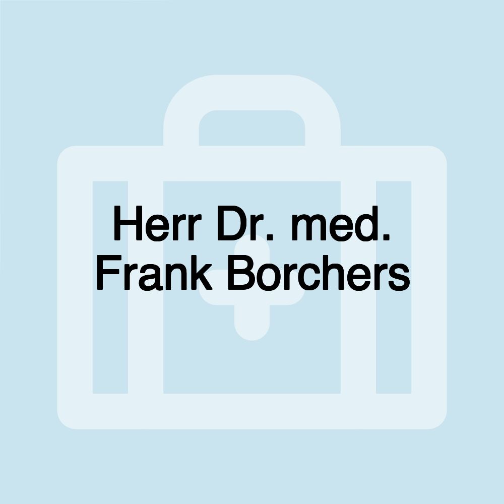 Herr Dr. med. Frank Borchers