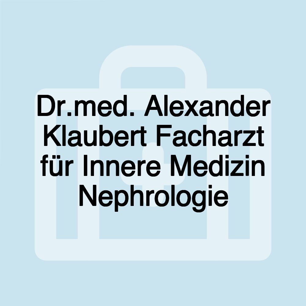 Dr.med. Alexander Klaubert Facharzt für Innere Medizin Nephrologie