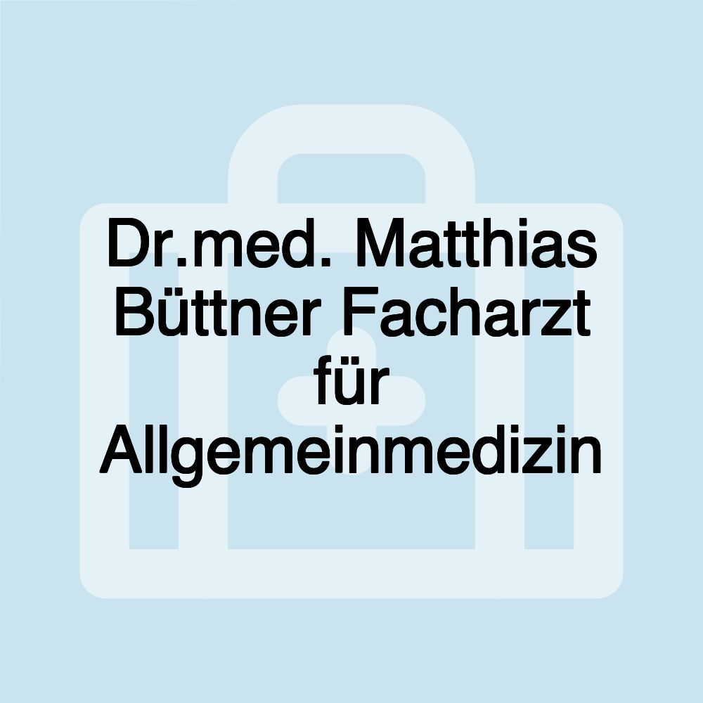 Dr.med. Matthias Büttner Facharzt für Allgemeinmedizin