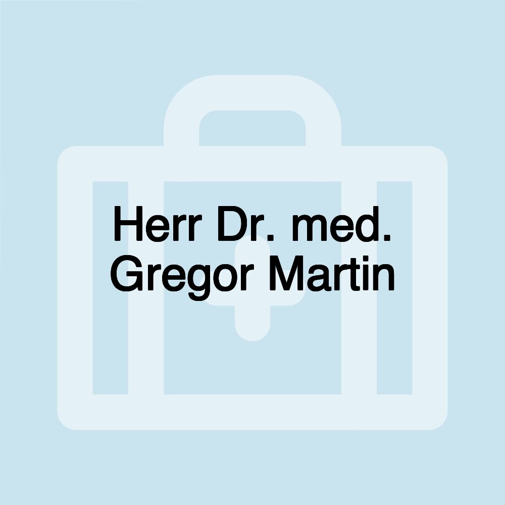 Herr Dr. med. Gregor Martin