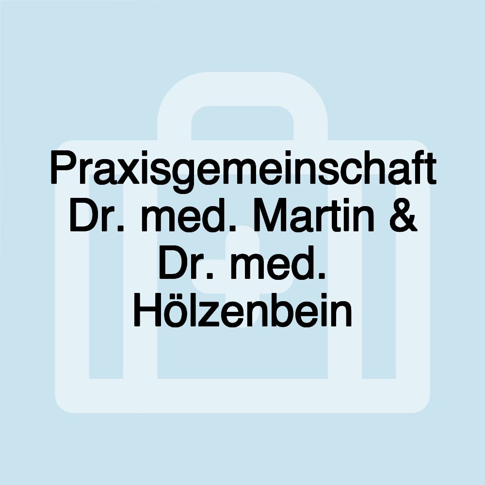 Praxisgemeinschaft Dr. med. Martin & Dr. med. Hölzenbein