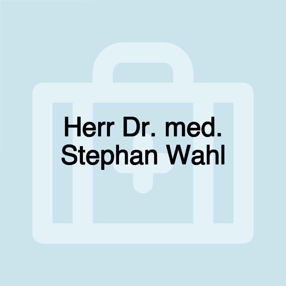 Herr Dr. med. Stephan Wahl