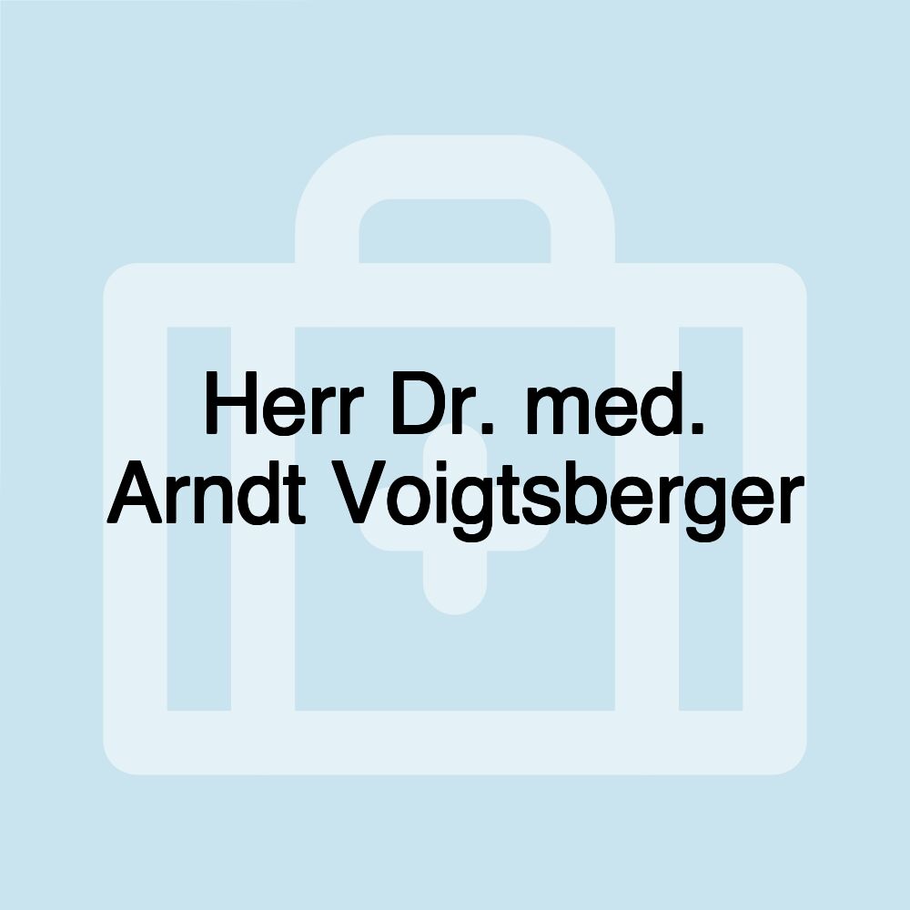 Herr Dr. med. Arndt Voigtsberger