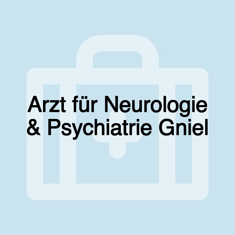 Arzt für Neurologie & Psychiatrie Gniel