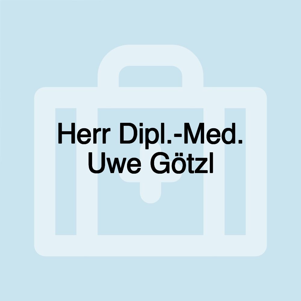 Herr Dipl.-Med. Uwe Götzl