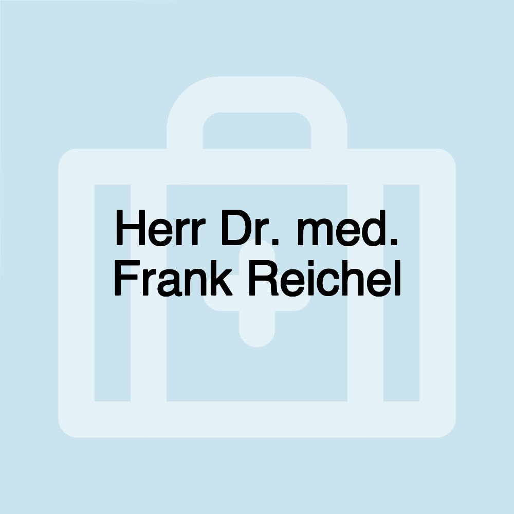 Herr Dr. med. Frank Reichel