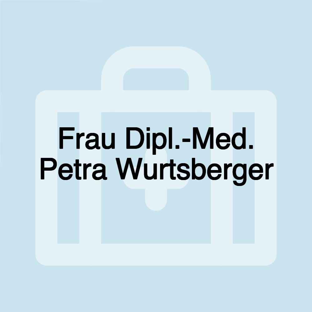 Frau Dipl.-Med. Petra Wurtsberger