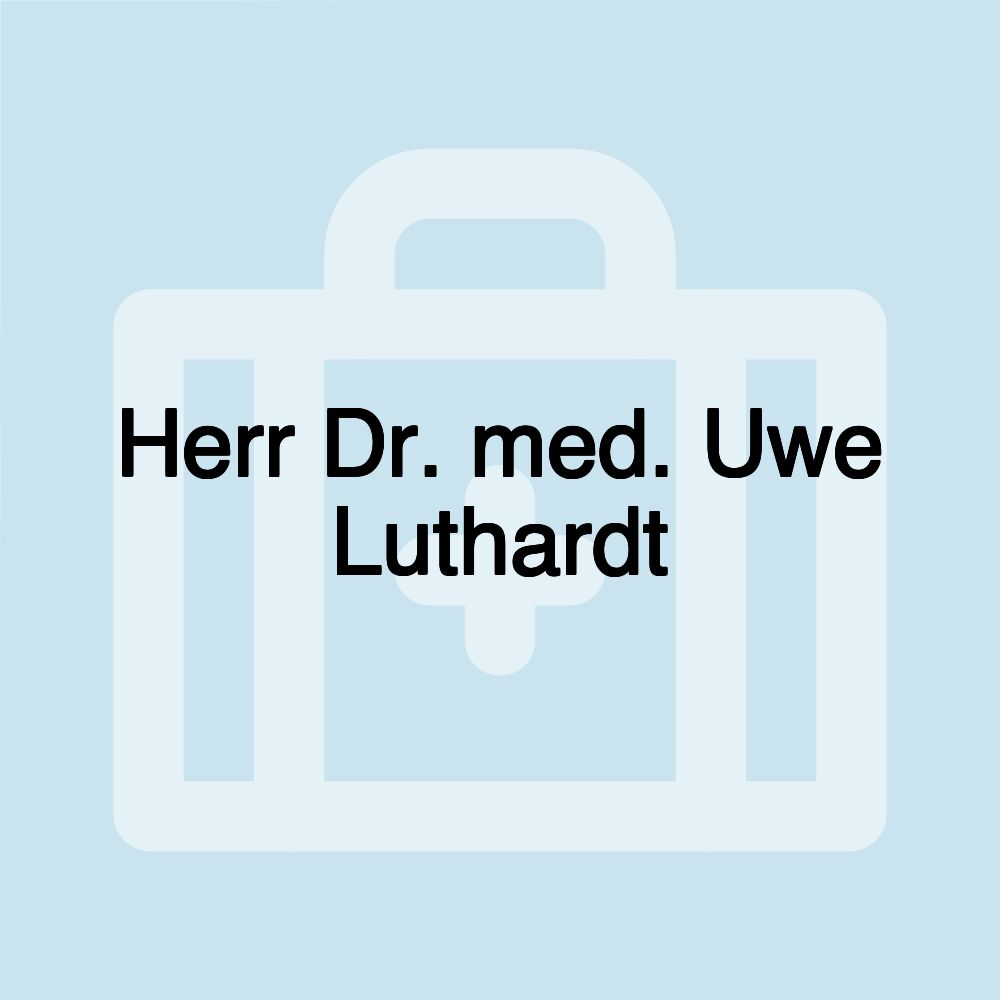 Herr Dr. med. Uwe Luthardt